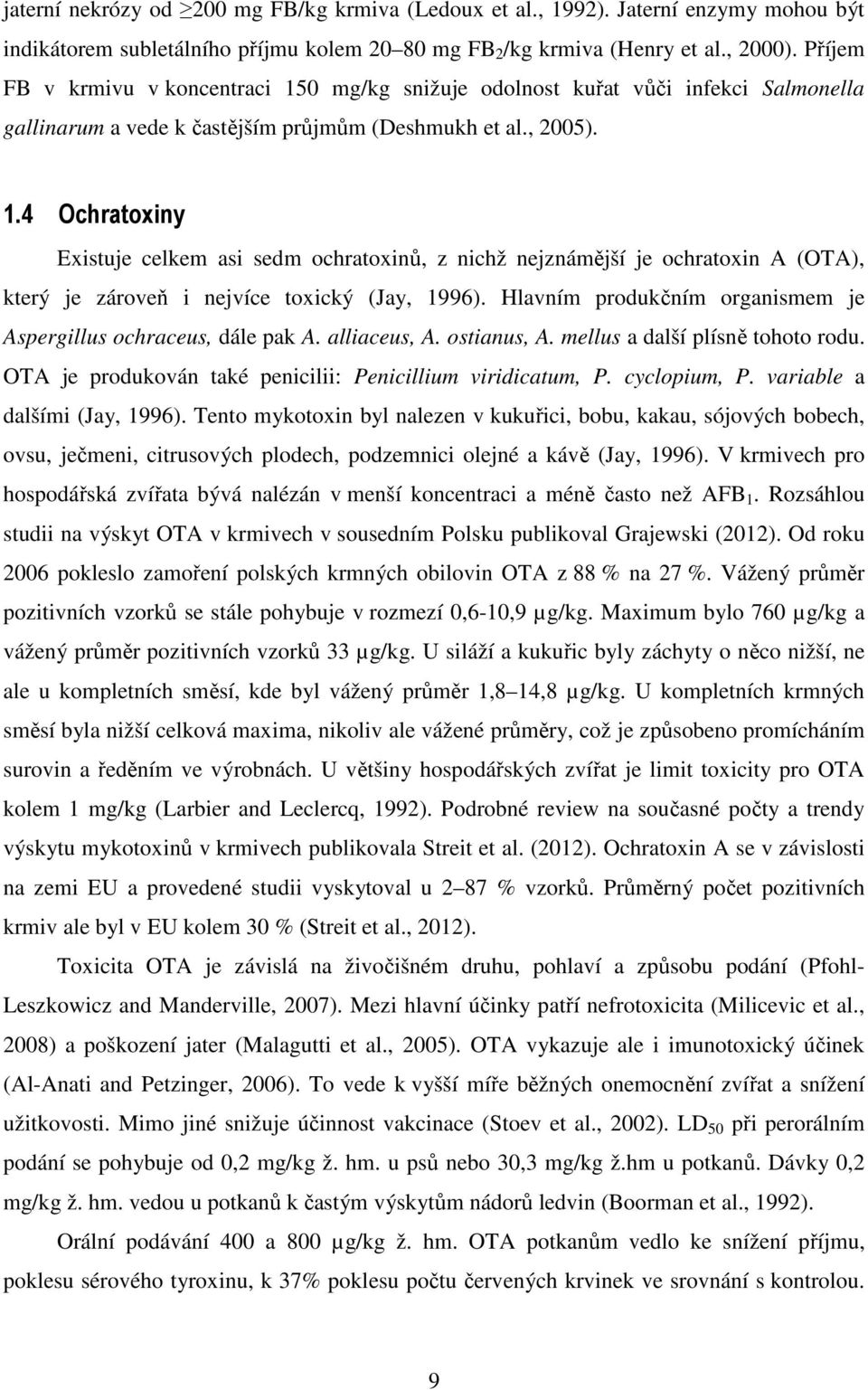Hlavním produkčním organismem je Aspergillus ochraceus, dále pak A. alliaceus, A. ostianus, A. mellus a další plísně tohoto rodu. TA je produkován také penicilii: Penicillium viridicatum, P.