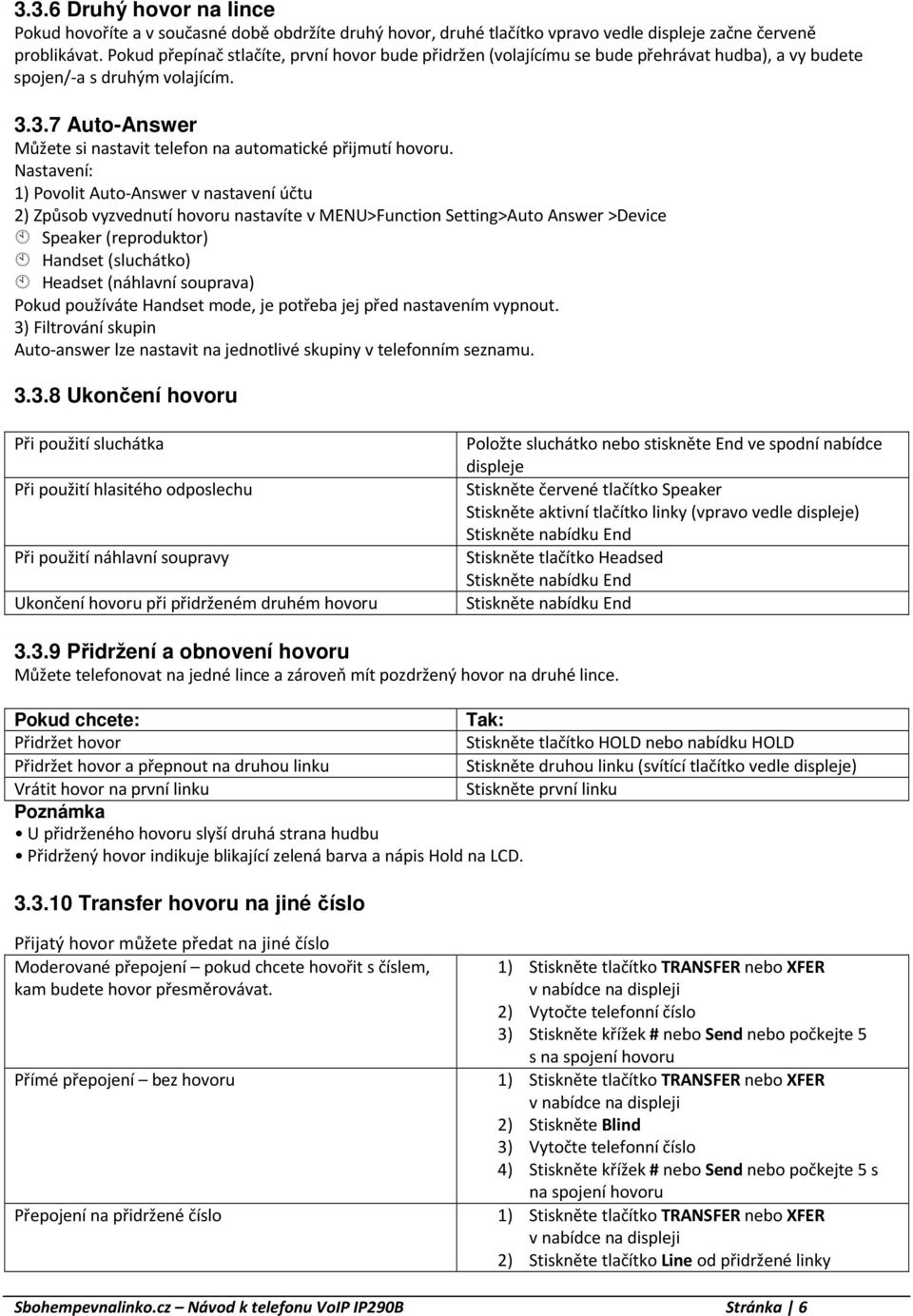 3.7 Auto-Answer Můžete si nastavit telefon na automatické přijmutí hovoru.