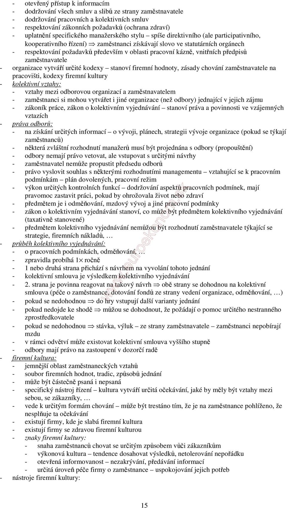 pracovní kázně, vnitřních předpisů zaměstnavatele - organizace vytváří určité kodexy stanoví firemní hodnoty, zásady chování zaměstnavatele na pracovišti, kodexy firemní kultury - kolektivní vztahy: