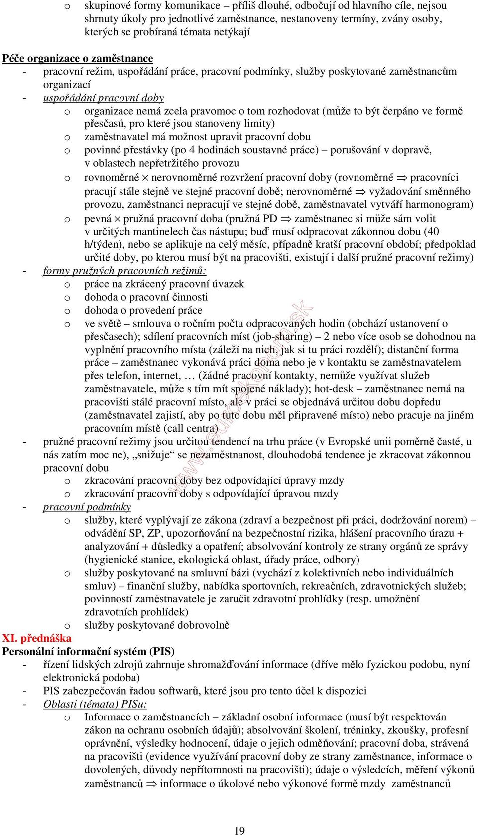 (může to být čerpáno ve formě přesčasů, pro které jsou stanoveny limity) o zaměstnavatel má možnost upravit pracovní dobu o povinné přestávky (po 4 hodinách soustavné práce) porušování v dopravě, v