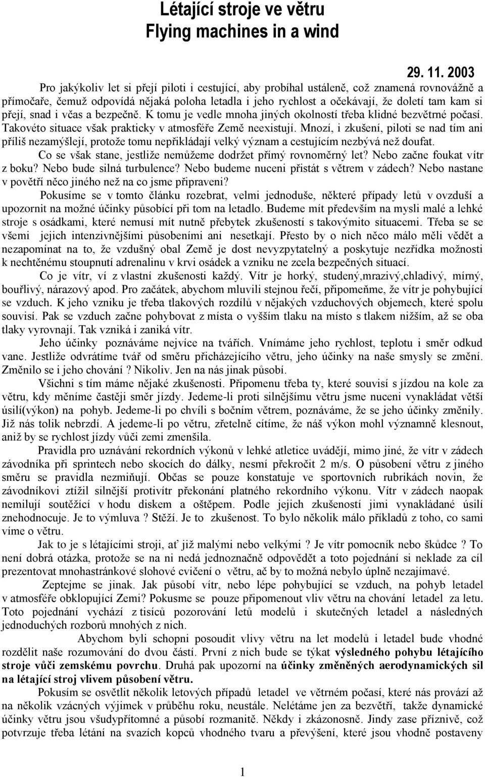 přejí, snad i včas a bezpečně. K tomu je vedle mnoha jiných okolností třeba klidné bezvětrné počasí. Takovéto situace však prakticky v atmosféře Země neexistují.