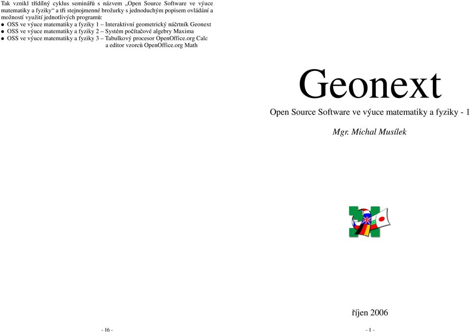 OSS ve výuce matematiky a fyziky 2 Systém počítačové algebry Maxima OSS ve výuce matematiky a fyziky 3 Tabulkový procesor OpenOffice.