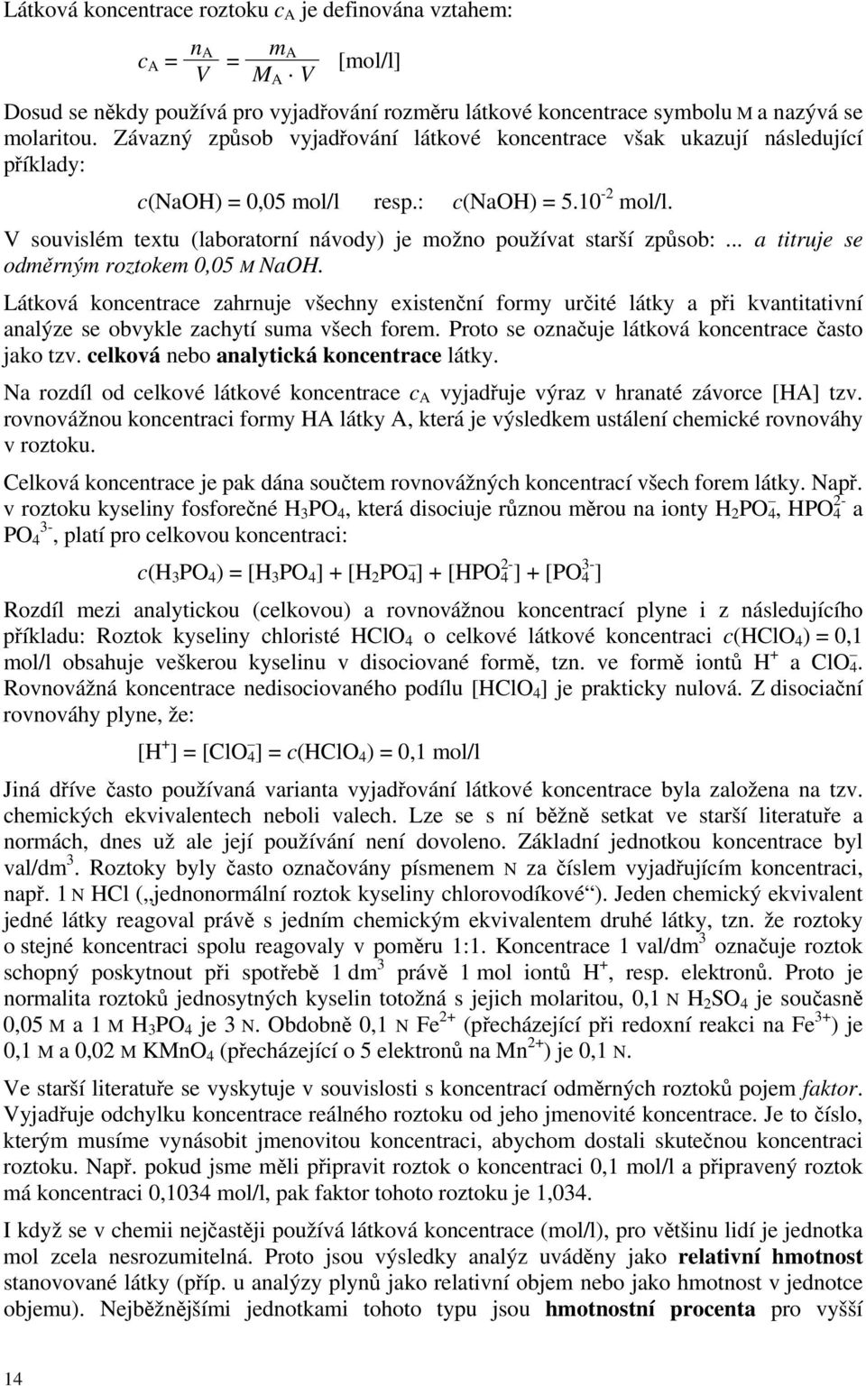 V souvislém textu (laboratorní návody) je možno používat starší způsob:... a titruje se odměrným roztokem 0,05 M NaOH.