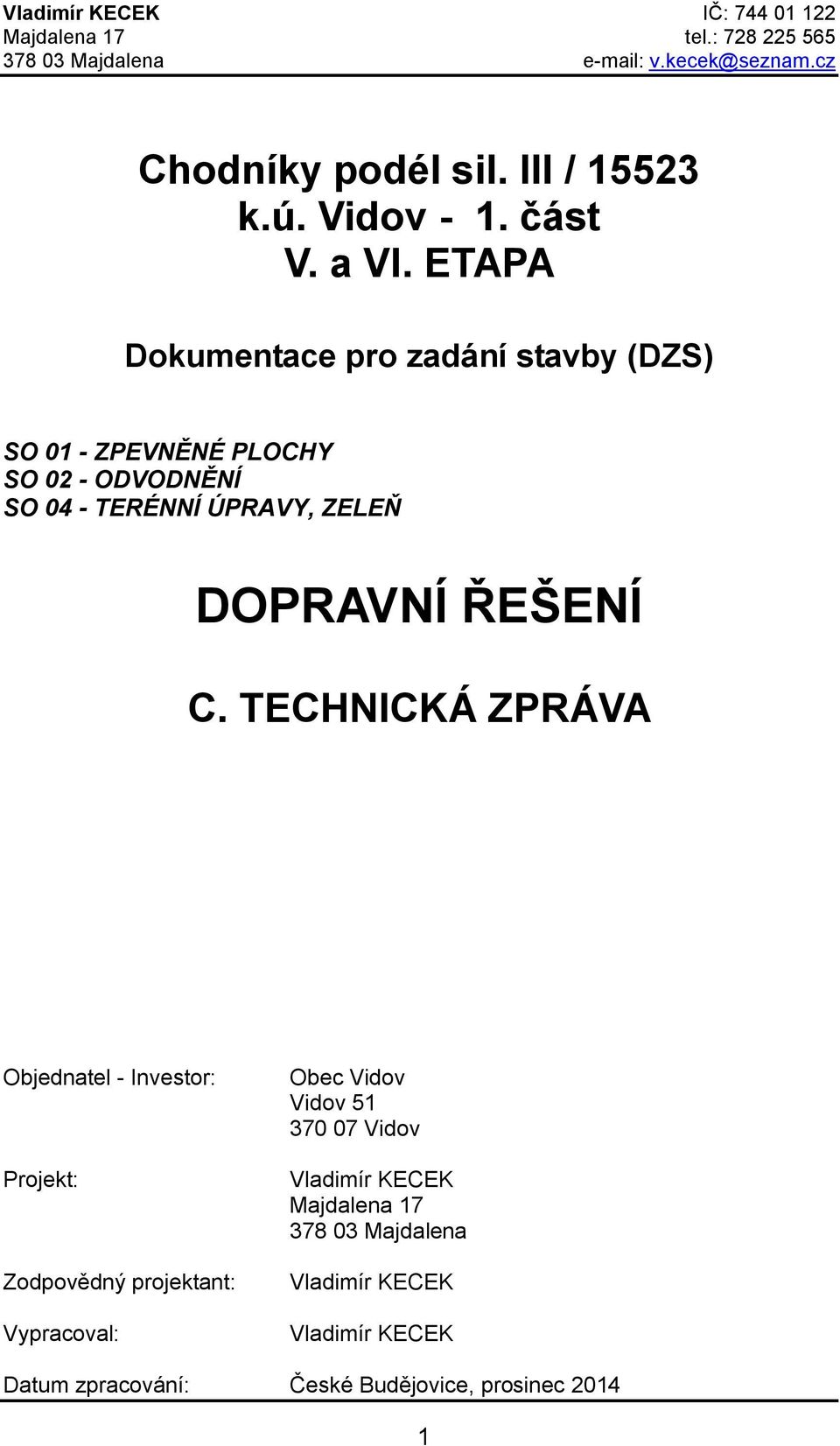 ETAPA Dokumentace pro zadání stavby (DZS) SO 01 - ZPEVNĚNÉ PLOCHY SO 02 - ODVODNĚNÍ SO 04 - TERÉNNÍ ÚPRAVY, ZELEŇ DOPRAVNÍ ŘEŠENÍ C.