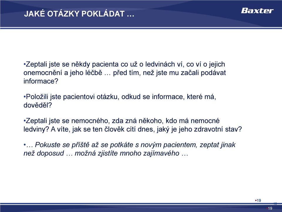 informace? Položili jste pacientovi otázku, odkud se informace, které má, dověděl?