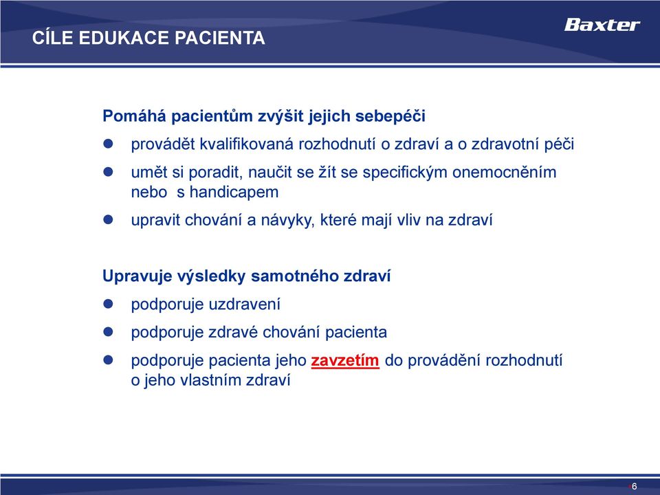 chování a návyky, které mají vliv na zdraví Upravuje výsledky samotného zdraví podporuje uzdravení