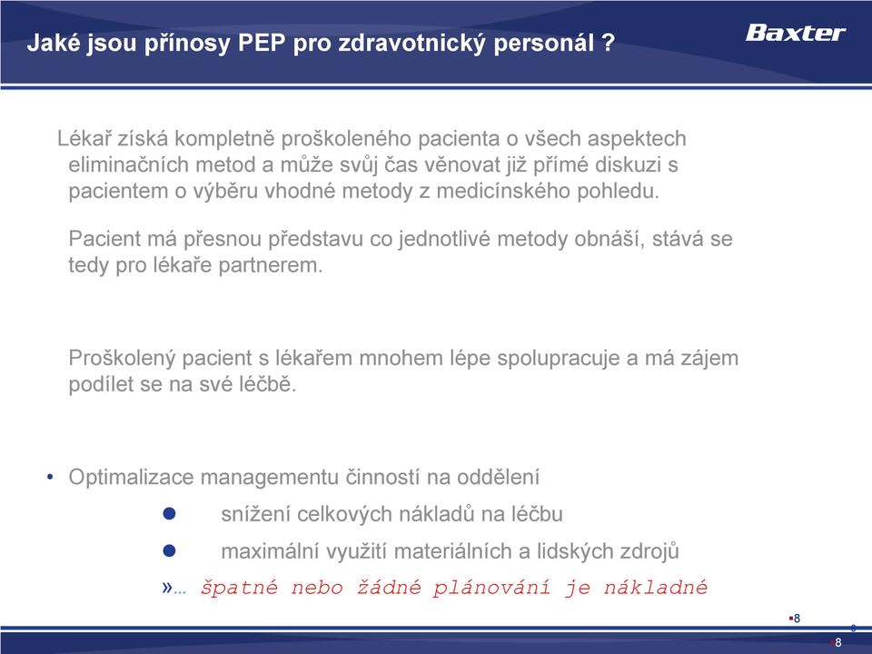 metody z medicínského pohledu. Pacient má přesnou představu co jednotlivé metody obnáší, stává se tedy pro lékaře partnerem.