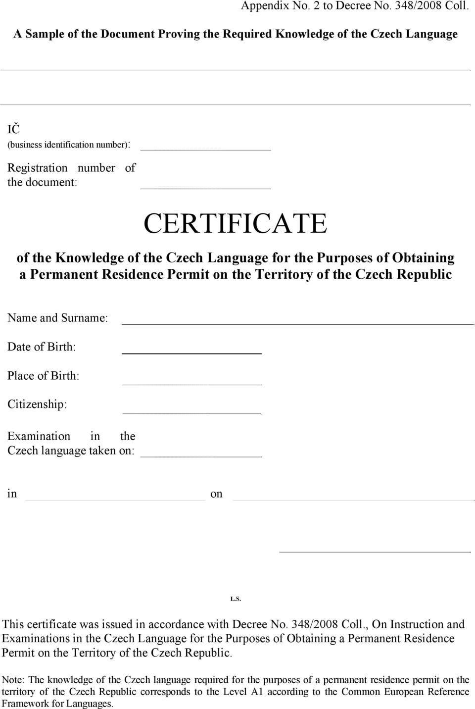 Language for the Purposes of Obtaining a Permanent Residence Permit on the Territory of the Czech Republic Name and Surname: Date of Birth: Place of Birth: Citizenship: Examination in the Czech