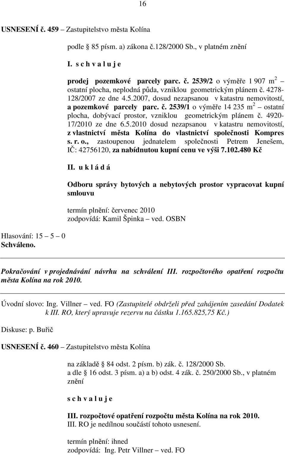 4920-17/2010 ze dne 6.5.2010 dosud nezapsanou v katastru nemovitostí, z vlastnictví města Kolína do vlastnictví společnosti Kompres s. r. o.