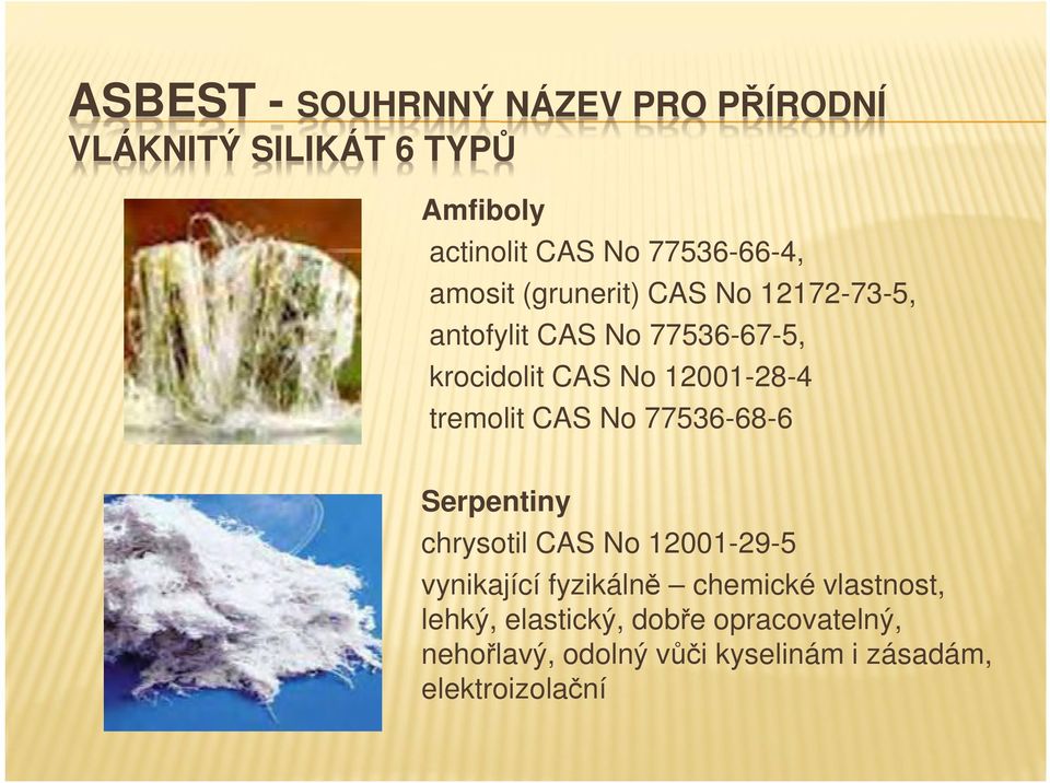 tremolit CAS No 77536-68-6 Serpentiny chrysotil CAS No 12001-29-5 vynikající fyzikálně chemické
