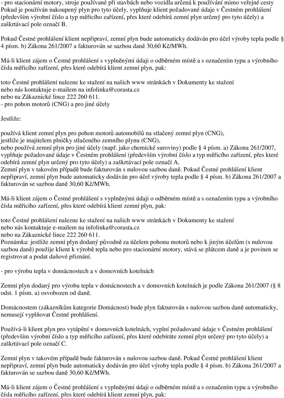 toto Čestné prohlášení nalezne ke stažení na našich www stránkách v Dokumenty ke stažení - pro pohon motorů (CNG) a pro jiné účely Jestliže: používá klient zemní plyn pro pohon motorů automobilů na