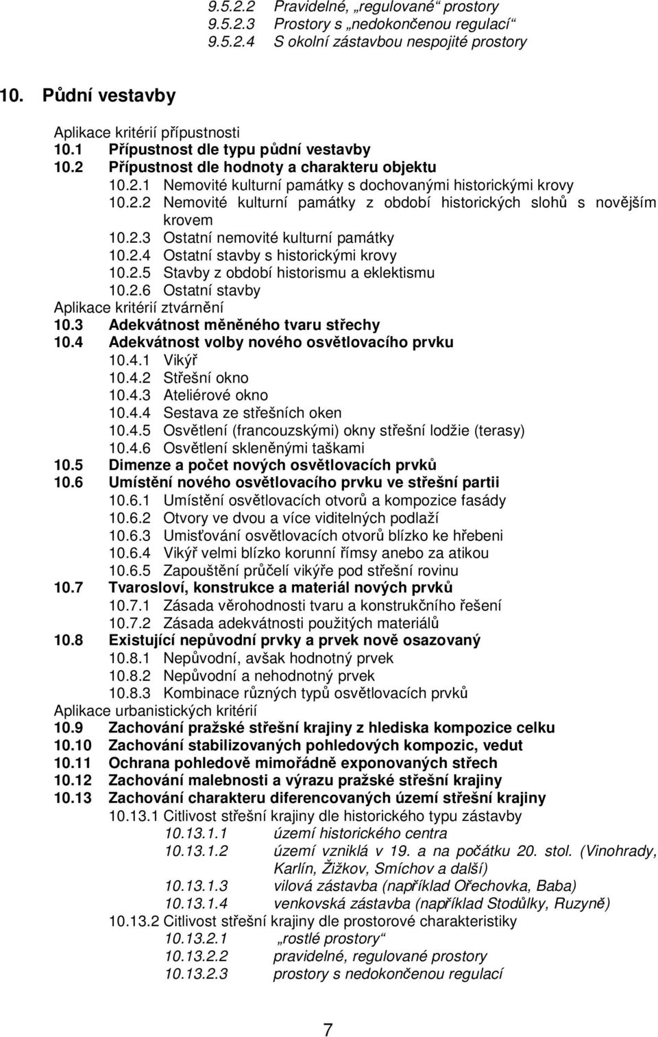 2.3 Ostatní nemovité kulturní památky 10.2.4 Ostatní stavby s historickými krovy 10.2.5 Stavby z období historismu a eklektismu 10.2.6 Ostatní stavby Aplikace kritérií ztvárnění 10.