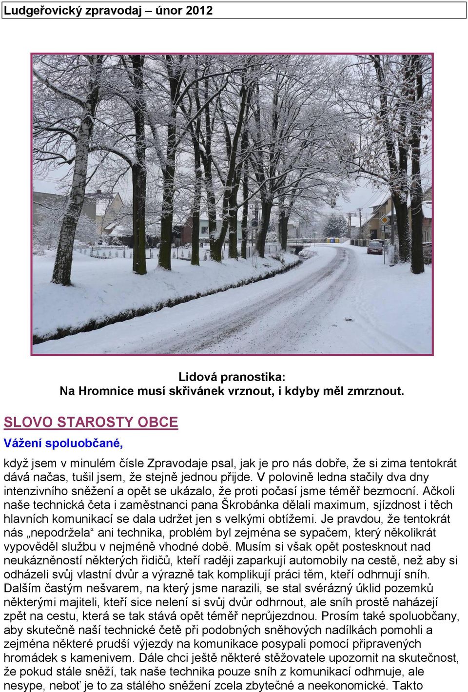 V polovině ledna stačily dva dny intenzivního sněžení a opět se ukázalo, že proti počasí jsme téměř bezmocní.