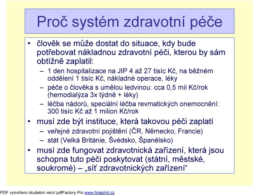 speciální léčba revmatických onemocnění: 300 tisíc Kč až 1 milion Kč/rok musí zde být instituce, která takovou péči zaplatí veřejné zdravotní pojištění (ČR, Německo,