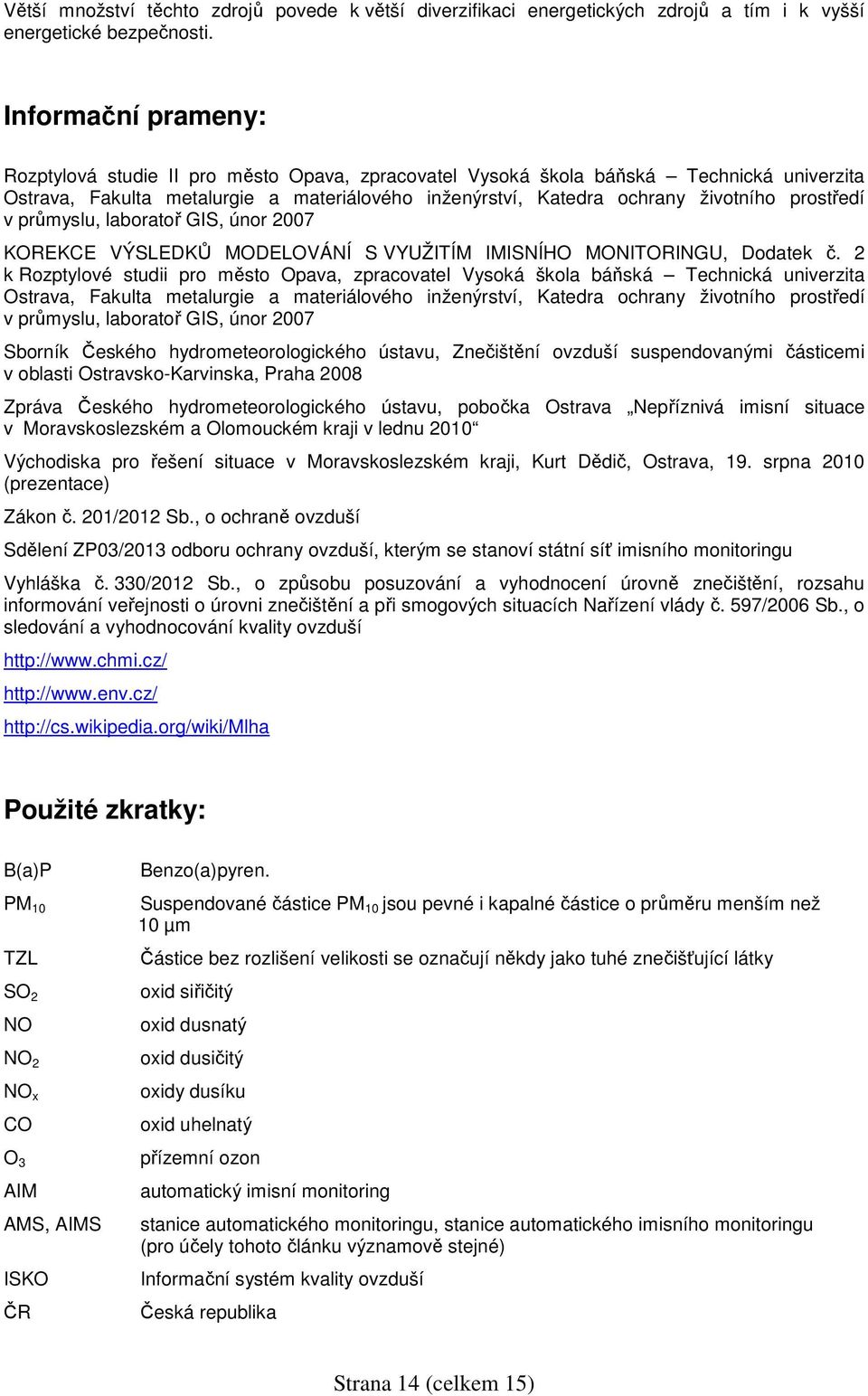 prostředí v průmyslu, laboratoř GIS, únor 2007 KOREKCE VÝSLEDKŮ MODELOVÁNÍ S VYUŽITÍM IMISNÍHO MONITORINGU, Dodatek č.