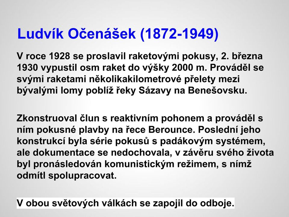 Zkonstruoval člun s reaktivním pohonem a prováděl s ním pokusné plavby na řece Berounce.