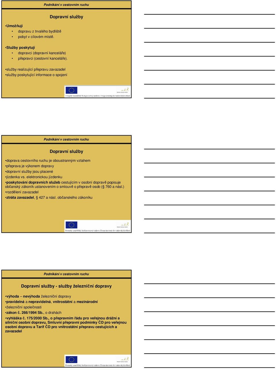 jízdenka vs. elektronickou jízdenku poskytování dopravních služeb cestujícím v osobní dopravě popisuje občanský zákoník ustanovením o smlouvě o přepravě osob ( 760 a násl.