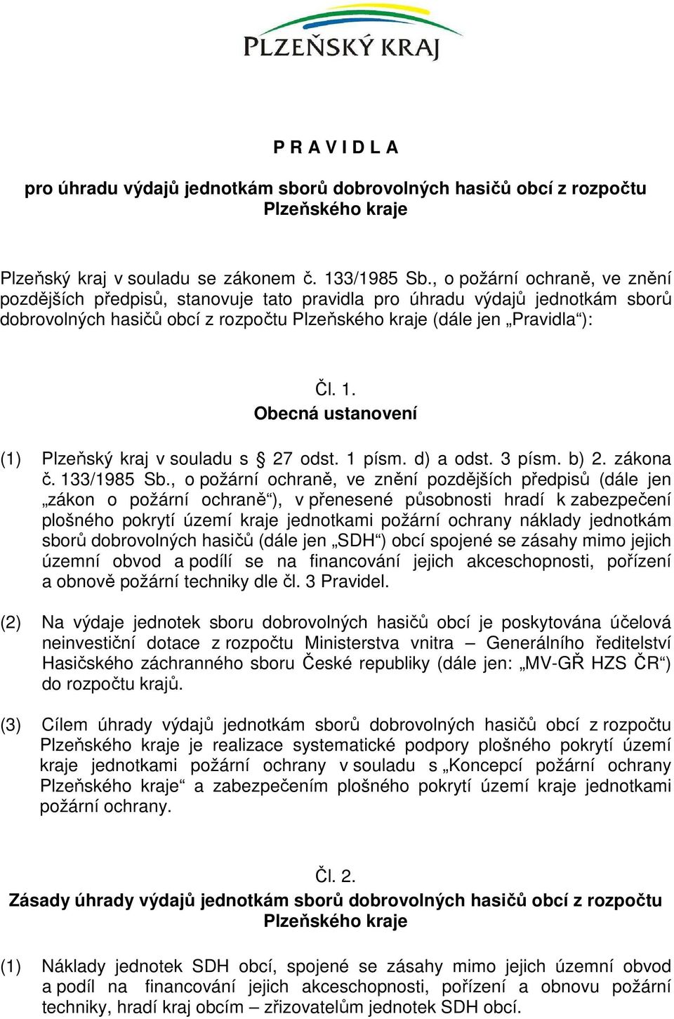 Obecná ustanovení (1) Plzeňský kraj v souladu s 27 odst. 1 písm. d) a odst. 3 písm. b) 2. zákona č. 133/1985 Sb.