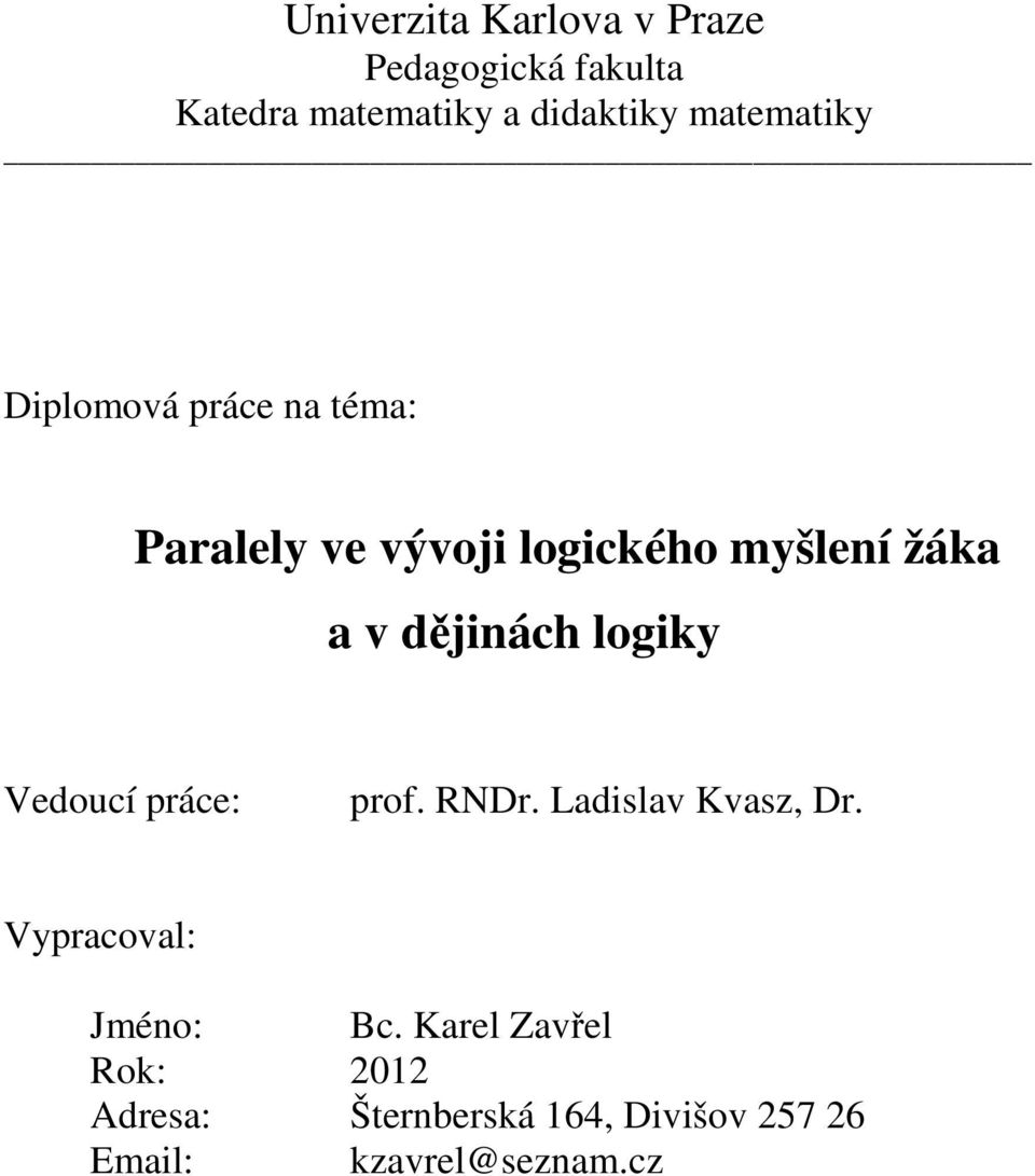 dějinách logiky Vedoucí práce: prof. RNDr. Ladislav Kvasz, Dr.