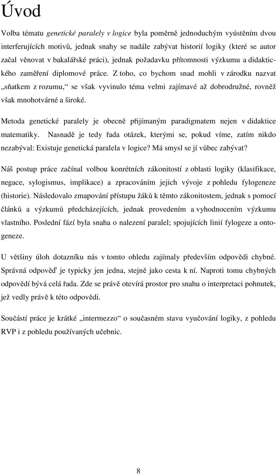 Z toho, co bychom snad mohli v zárodku nazvat sňatkem z rozumu, se však vyvinulo téma velmi zajímavé až dobrodružné, rovněž však mnohotvárné a široké.