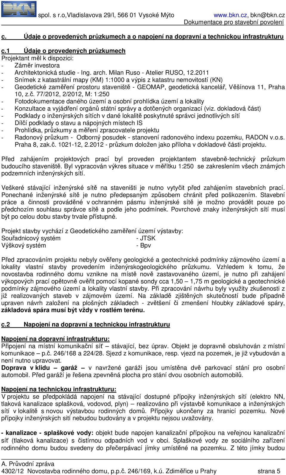 2011 - Snímek z katastrální mapy (KM) 1:1000 a výpis z katastru nemovitostí (KN) - Geodetické zaměření prostoru staveniště - GEOMAP, geodetická kancelář, Věšínova 11, Praha 10, z.č.