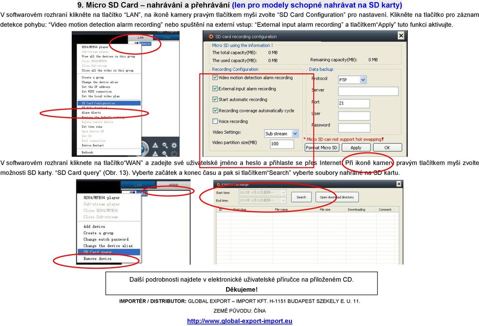 Klikněte na tlačítko pro záznam detekce pohybu: Video motion detection alarm recording nebo spuštění na externí vstup: External input alarm recording a tlačítkem Apply tuto funkci aktivujte.