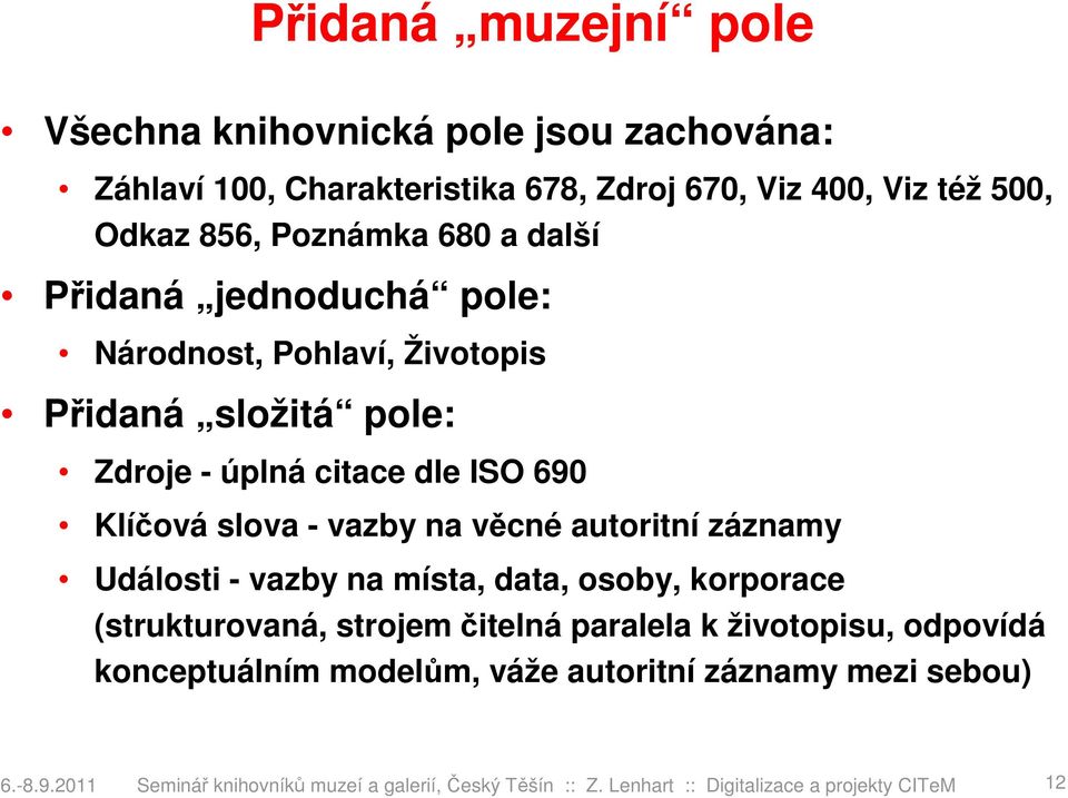 věcné autoritní záznamy Události - vazby na místa, data, osoby, korporace (strukturovaná, strojem čitelná paralela k životopisu, odpovídá