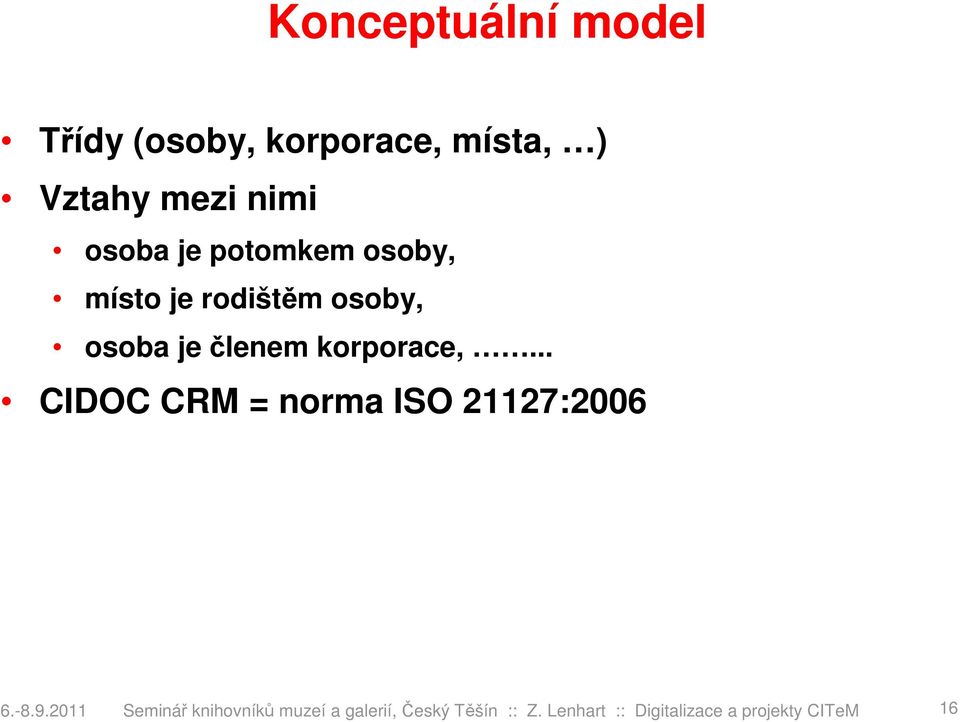 korporace,... CIDOC CRM = norma ISO 21127:2006 6.-8.9.