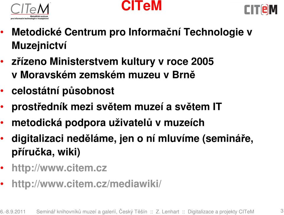 uživatelů v muzeích digitalizaci neděláme, jen o ní mluvíme (semináře, příručka, wiki) http://www.citem.