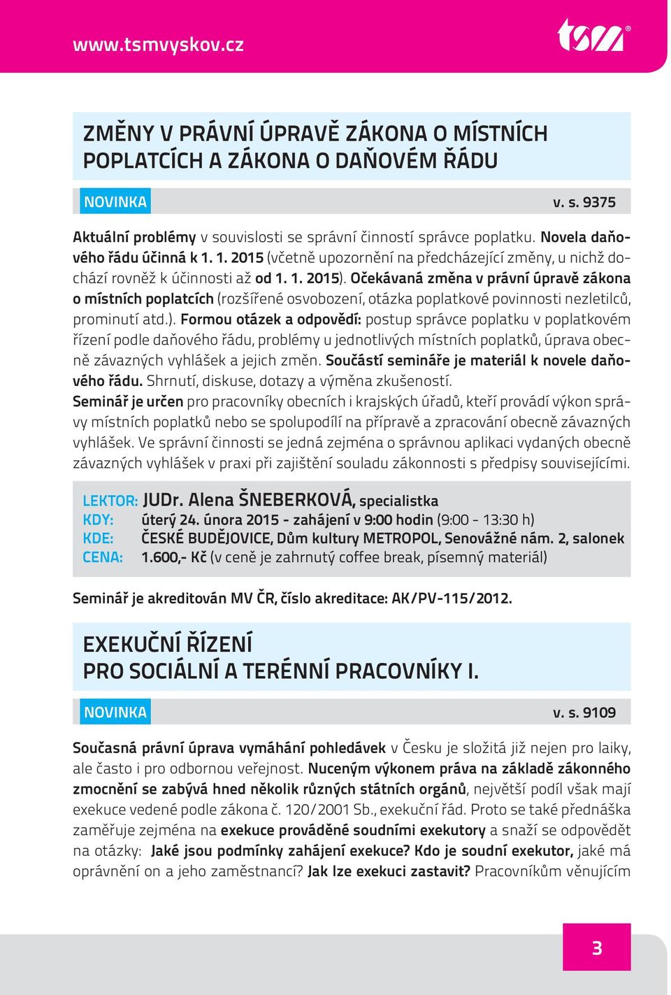 Očekávaná změna v právní úpravě zákona o místních poplatcích (rozšířené osvobození, otázka poplatkové povinnosti nezletilců, prominutí atd.).