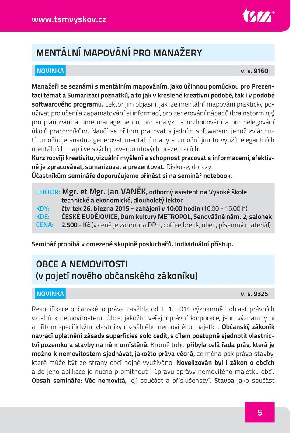 Lektor jim objasní, jak lze mentální mapování prakticky používat pro učení a zapamatování si informací, pro generování nápadů (brainstorming) pro plánování a time managementu; pro analýzu a