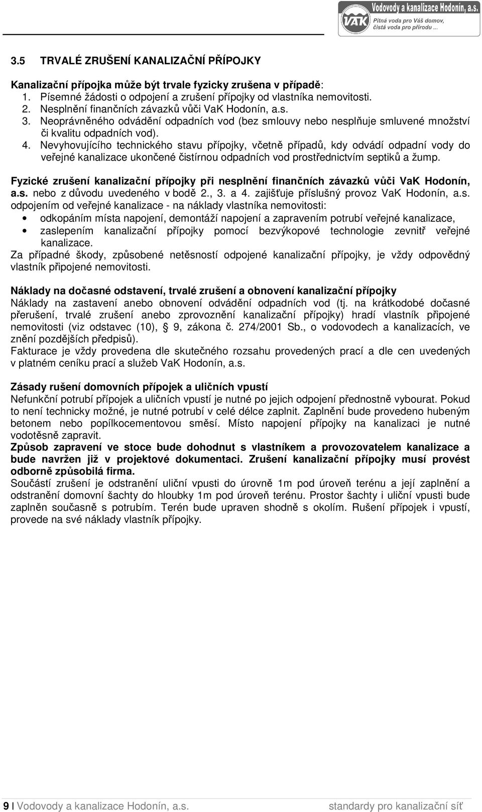 Nevyhovujícího technického stavu přípojky, včetně případů, kdy odvádí odpadní vody do veřejné kanalizace ukončené čistírnou odpadních vod prostřednictvím septiků a žump.