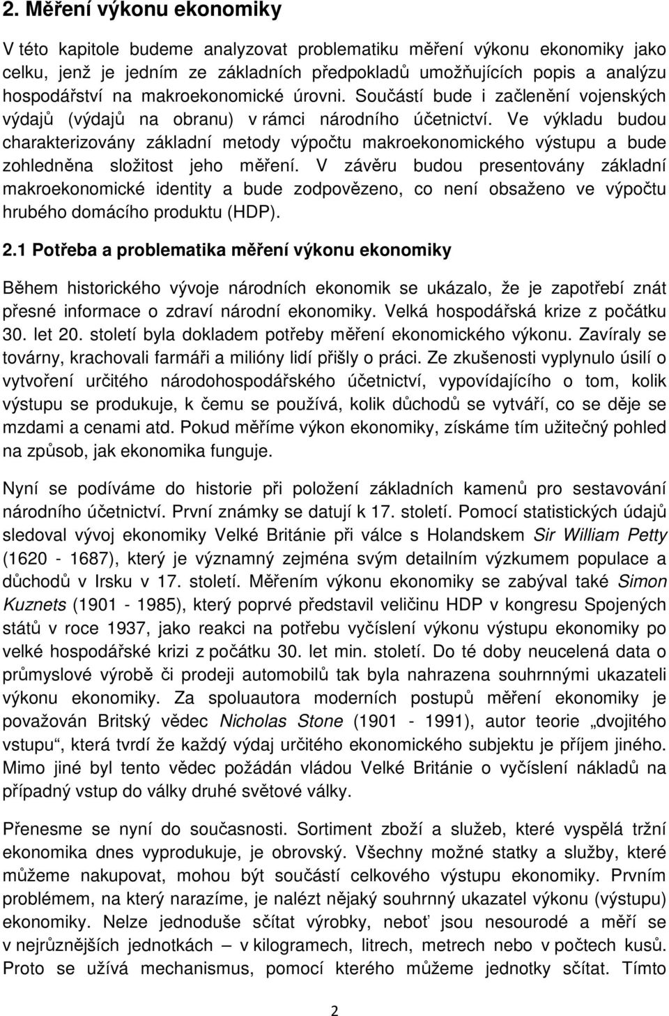 Ve výkladu budou charakterizovány základní metody výpočtu makroekonomického výstupu a bude zohledněna složitost jeho měření.