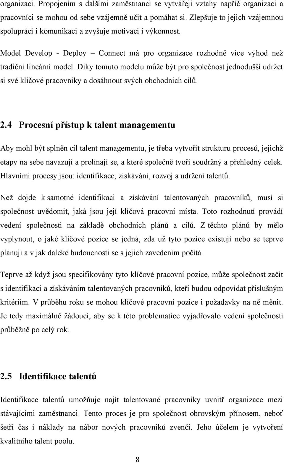 Díky tomuto modelu může být pro společnost jednodušší udržet si své klíčové pracovníky a dosáhnout svých obchodních cílů. 2.