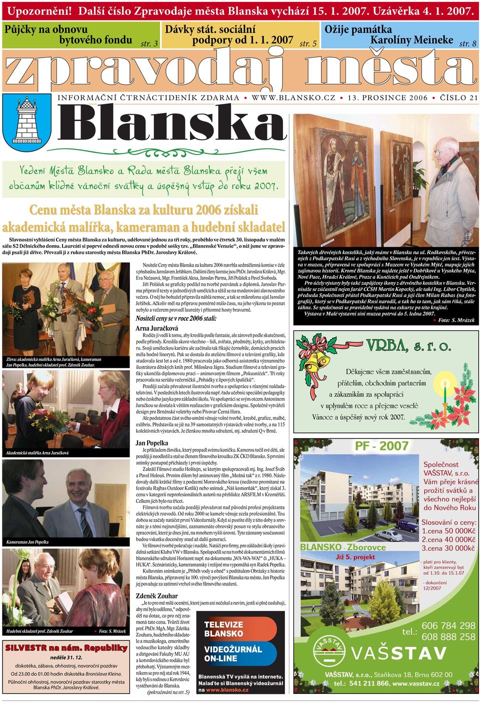Cenu města Blanska za kulturu 2006 získali akademická malířka, kameraman a hudební skladatel Slavnostní vyhlášení Ceny města Blanska za kulturu, udělované jednou za tři roky, proběhlo ve čtvrtek 30.