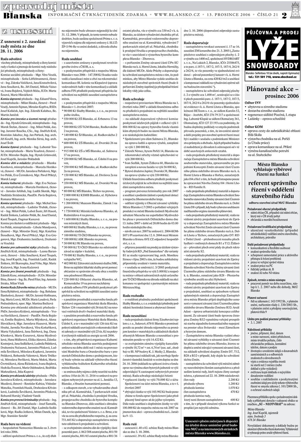 Věra Veselá, místopředseda Soňa Löffelmannová, členové Ing. Zdenka Vašíčková, Jana Kratochvílová, Jana Součková, Bc. Jiří Daniel, Miluše Vaisová, Ivana Bojdová, Vojtěch Máša, JUDr.
