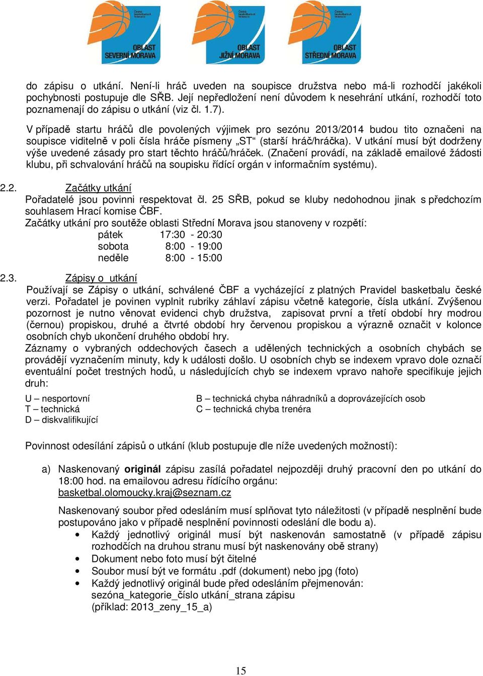 V případě startu hráčů dle povolených výjimek pro sezónu 2013/2014 budou tito označeni na soupisce viditelně v poli čísla hráče písmeny ST (starší hráč/hráčka).