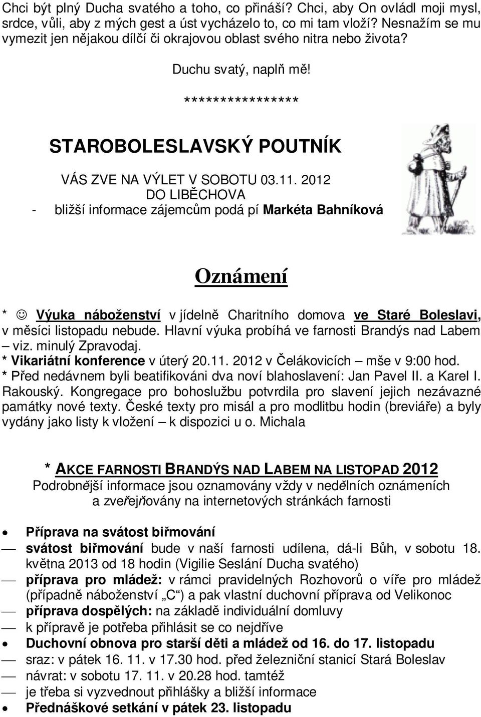 2012 DO LIBĚCHOVA - bližší informace zájemcům podá pí Markéta Bahníková Oznámení * J Výuka náboženství v jídelně Charitního domova ve Staré Boleslavi, v měsíci listopadu nebude.