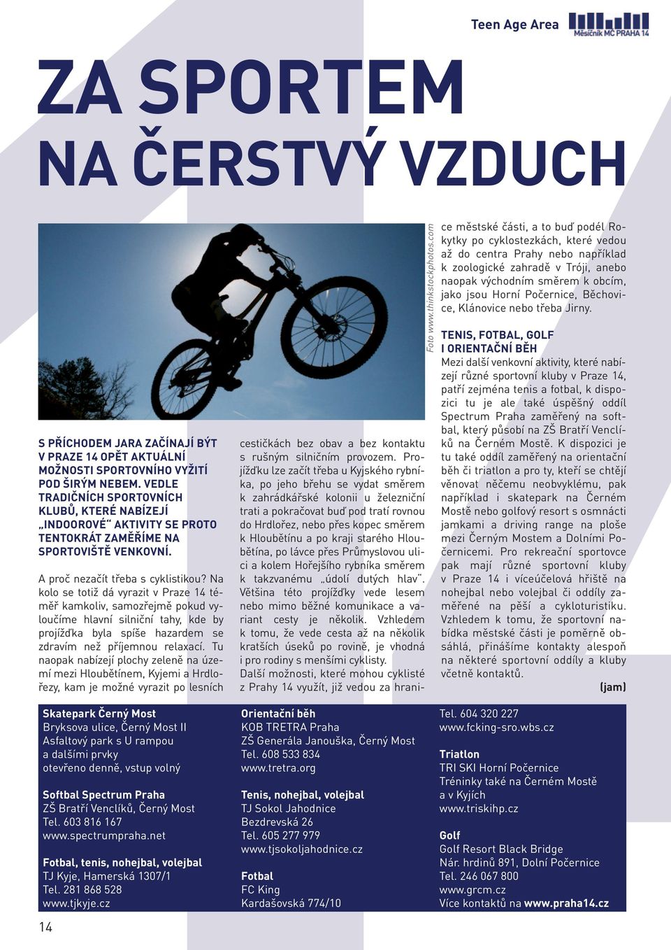 Na kolo se totiž dá vyrazit v Praze 14 téměř kamkoliv, samozřejmě pokud vyloučíme hlavní silniční tahy, kde by projížďka byla spíše hazardem se zdravím než příjemnou relaxací.