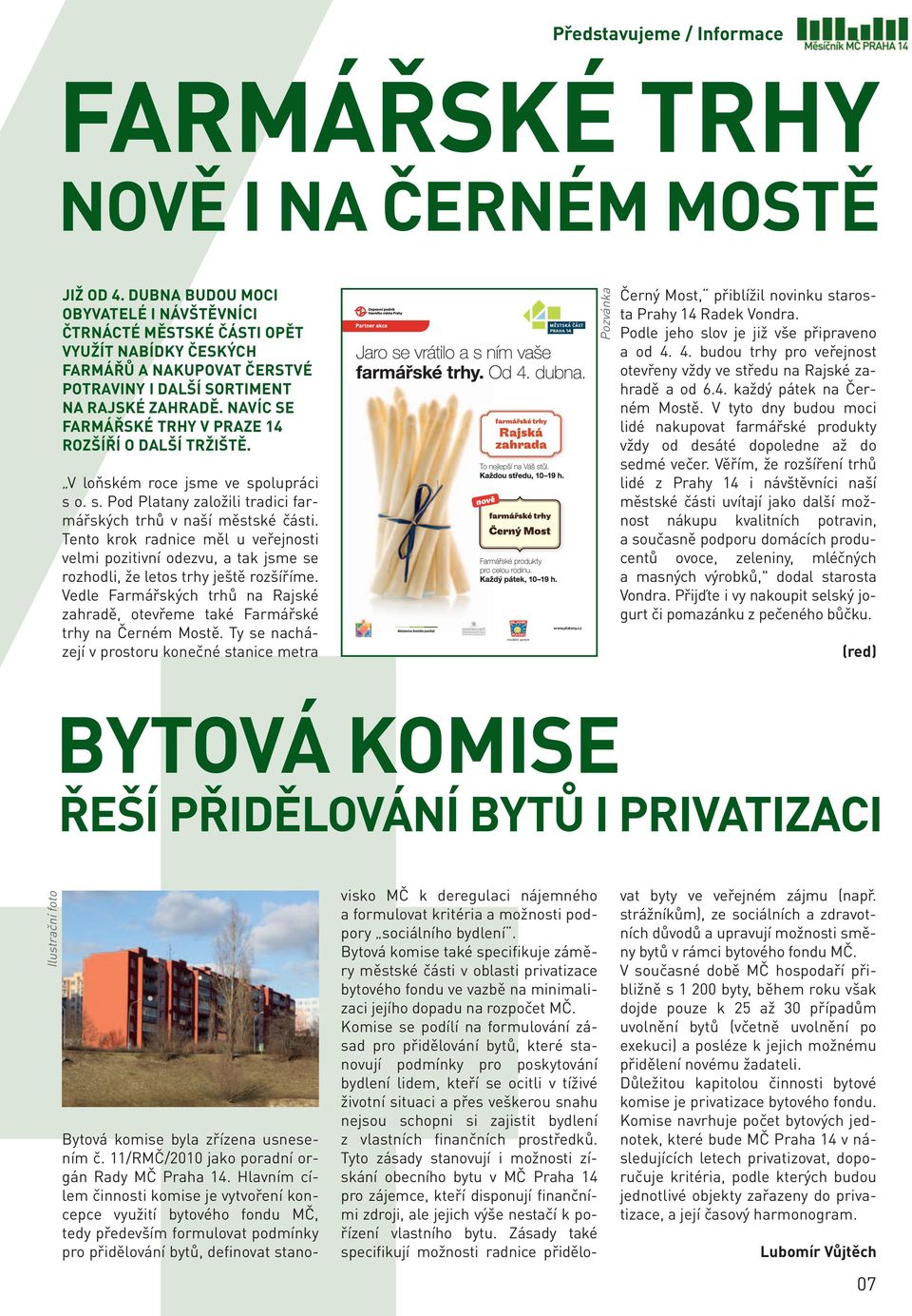 NAVÍC SE FARMÁŘSKÉ TRHY V PRAZE 14 ROZŠÍŘÍ O DALŠÍ TRŽIŠTĚ. V loňském roce jsme ve spolupráci s o. s. Pod Platany založili tradici farmářských trhů v naší městské části.