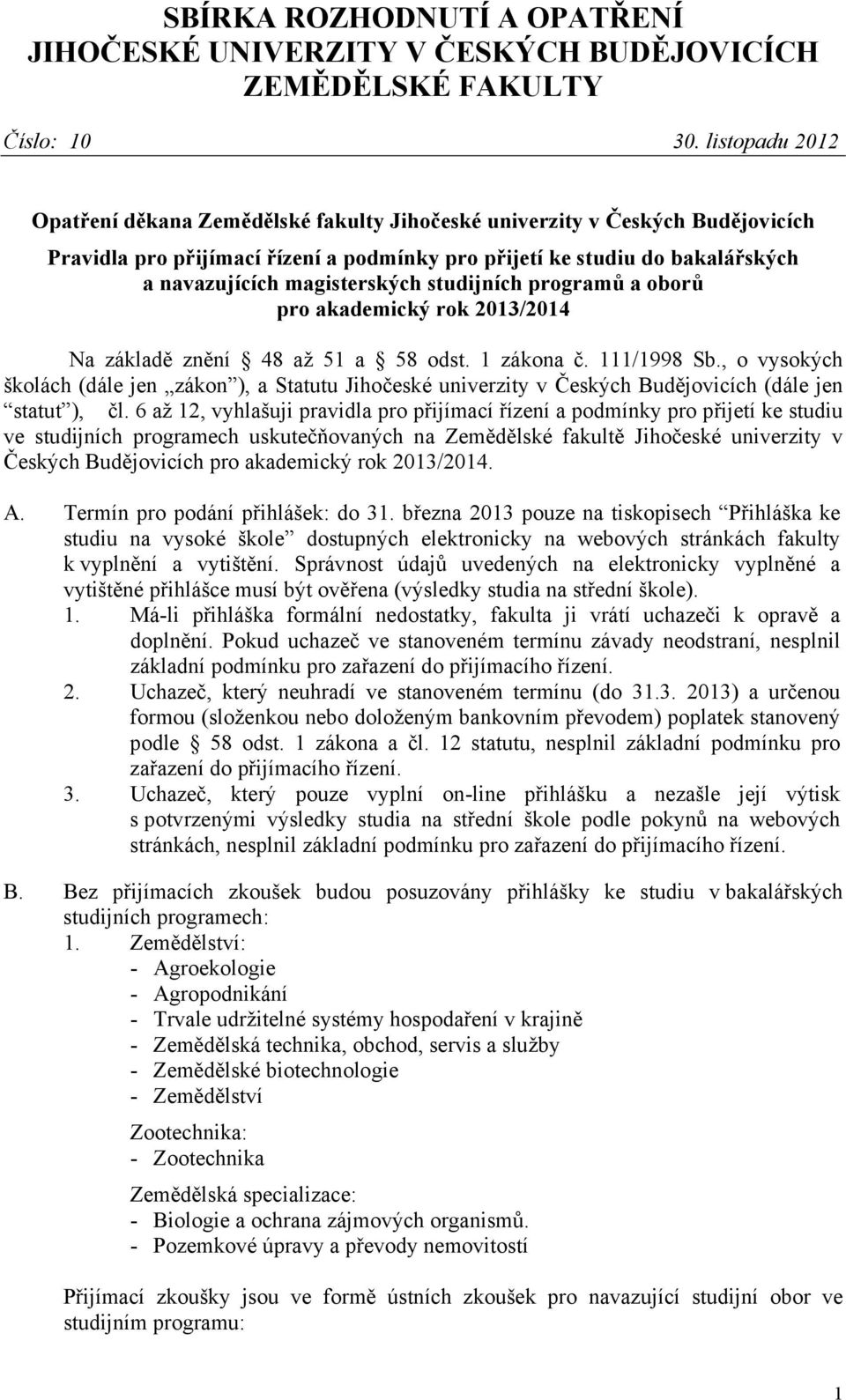magisterských studijních programů a oborů pro akademický rok 2013/2014 Na základě znění 48 až 51 a 58 odst. 1 zákona č. 111/1998 Sb.