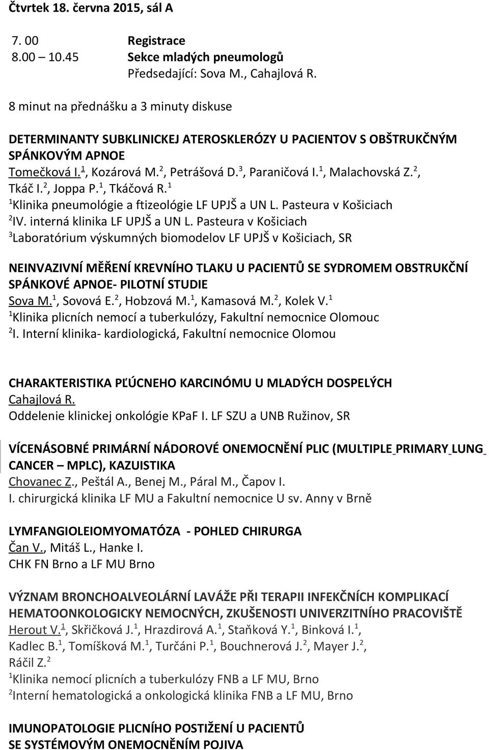 , Tkáč I., Joppa P., Tkáčová R. Klinika pneumológie a ftizeológie LF UPJŠ a UN L. Pasteura v Košiciach IV. interná klinika LF UPJŠ a UN L.