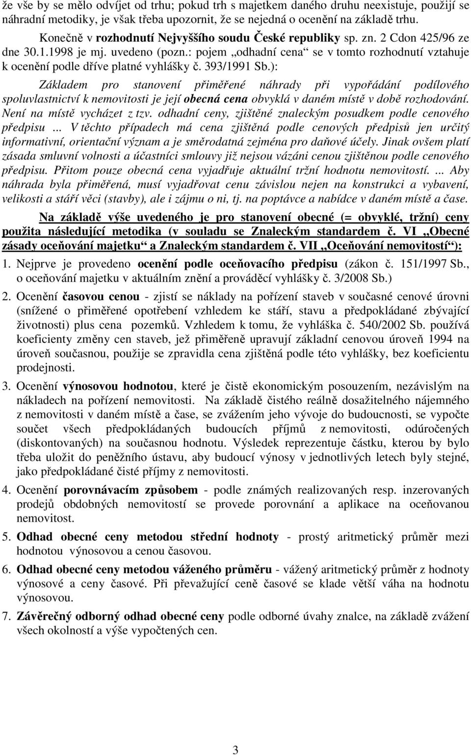 : pojem odhadní cena se v tomto rozhodnutí vztahuje k ocenění podle dříve platné vyhlášky č. 393/1991 Sb.