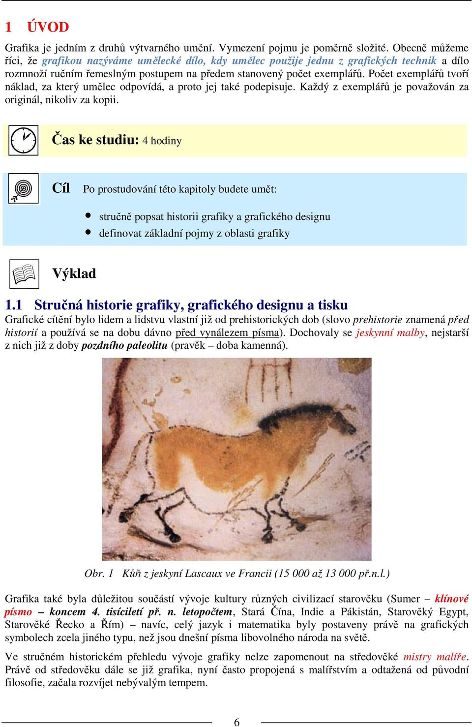 Počet exemplářů tvoří náklad, za který umělec odpovídá, a proto jej také podepisuje. Každý z exemplářů je považován za originál, nikoliv za kopii.