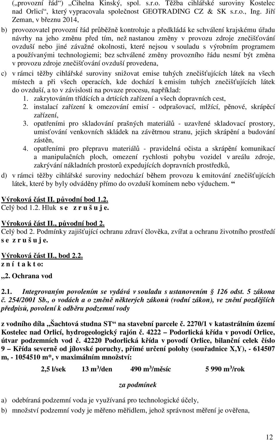 ovzduší nebo jiné závažné okolnosti, které nejsou v souladu s výrobním programem a používanými technologiemi; bez schválené změny provozního řádu nesmí být změna v provozu zdroje znečišťování ovzduší