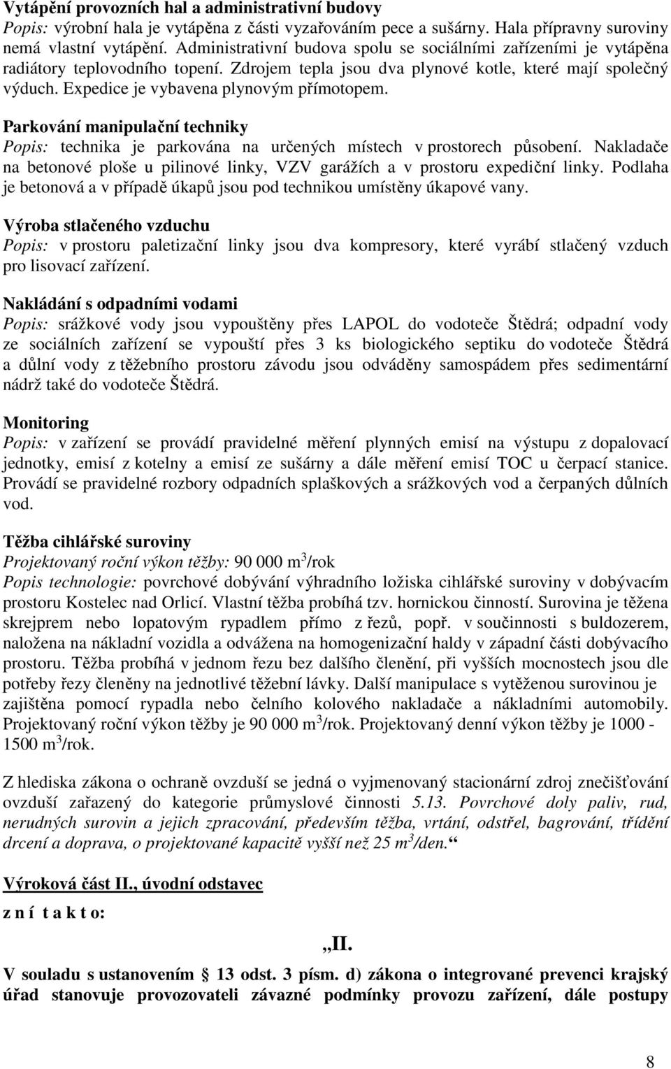 Expedice je vybavena plynovým přímotopem. Parkování manipulační techniky Popis: technika je parkována na určených místech v prostorech působení.