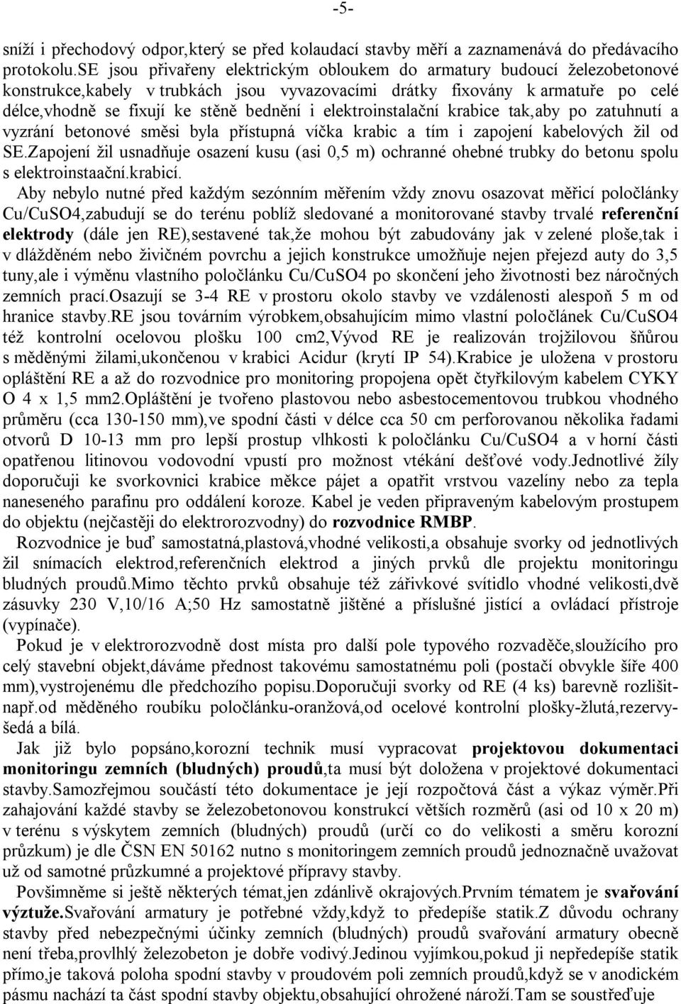 elektroinstala ní krabice tak,aby po zatuhnutí a vyzrání betonové sm si byla p ístupná ví ka krabic a tím i zapojení kabelových žil od SE.