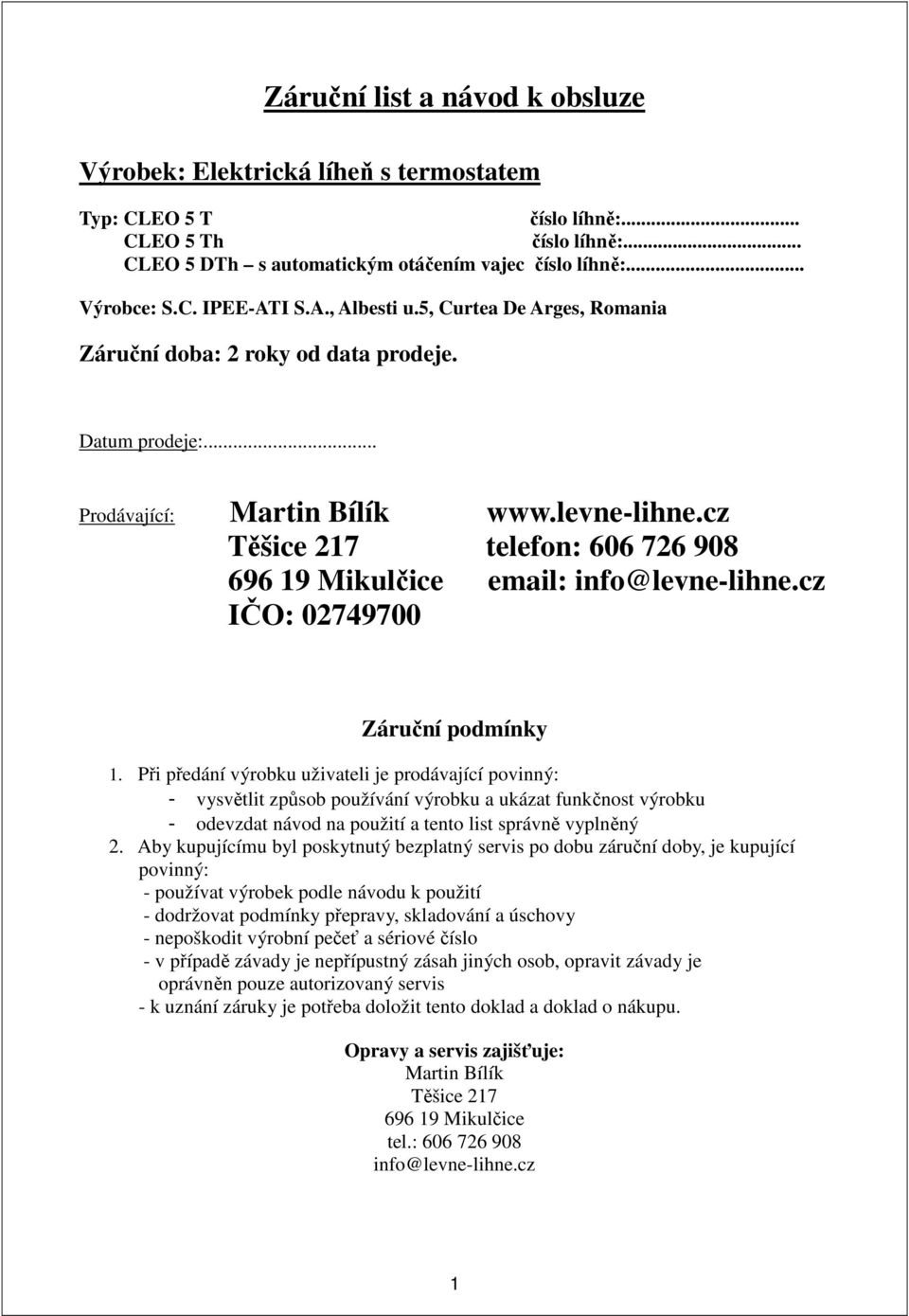 cz Těšice 217 telefon: 606 726 908 696 19 Mikulčice email: info@levne-lihne.cz IČO: 02749700 Záruční podmínky 1.
