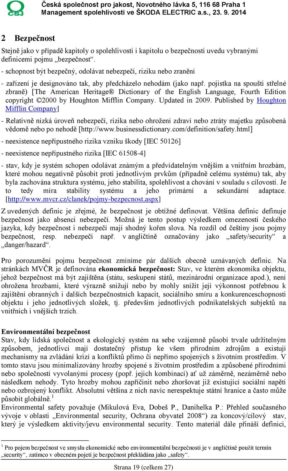 pojistka na spoušti střelné zbraně) [The American Heritage Dictionary of the English Language, Fourth Edition copyright 2000 by Houghton Mifflin Company. Updated in 2009.