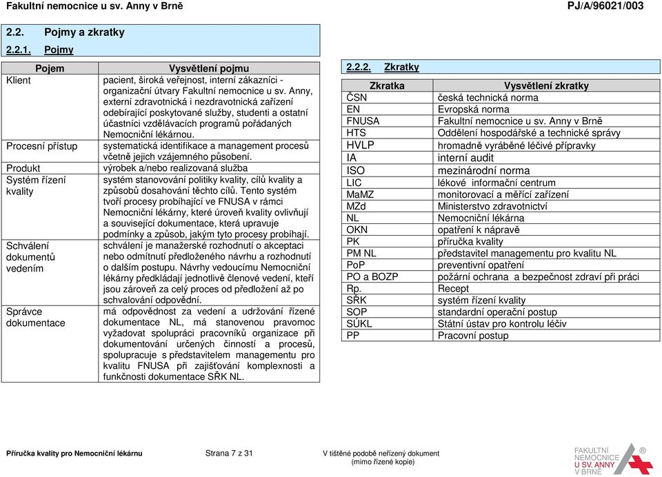 Procesní přístup systematická identifikace a management procesů včetně jejich vzájemného působení.